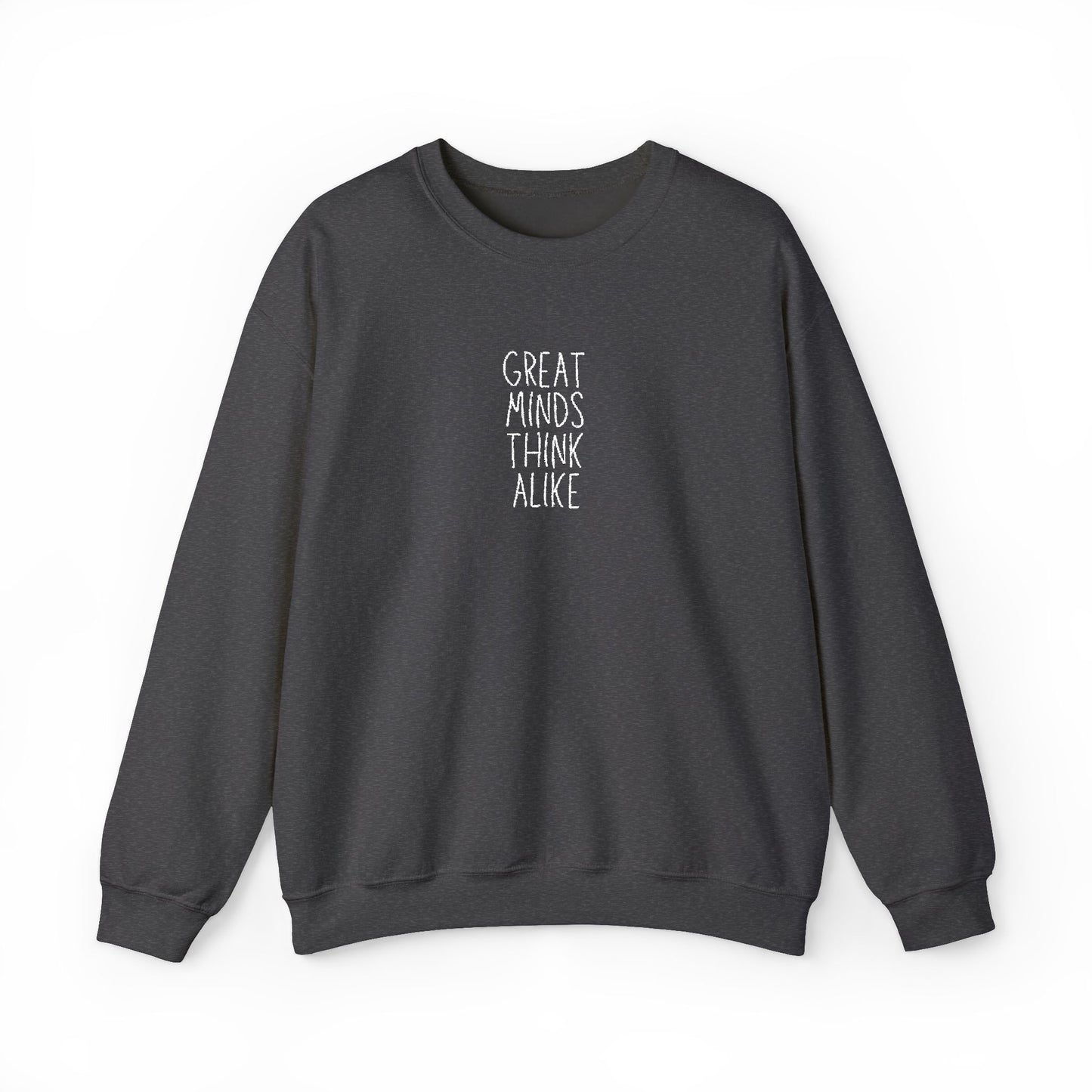 Great Minds Think Alike Crewneck